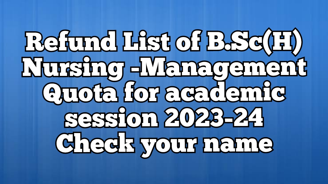 B.Sc(H) Nursing -Management Quota – Refund List for academic session 2023-24